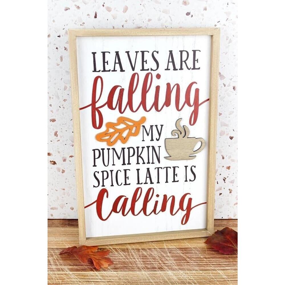 Leaves Are Falling My Pumpkin Spice Latte Is‎ Calling Decor Sign